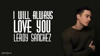 Leroy Sanchez - I Will Always Love You (Lyrics)