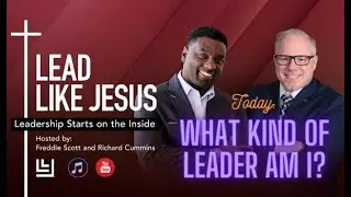 Lead Like Jesus: What Kind of Leader Am I?