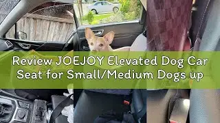 Review JOEJOY Elevated Dog Car Seat for Small/Medium Dogs up to 35 lbs, Memory Foam Booster Seat wit