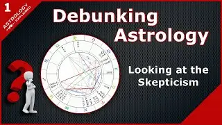 Debunking Astrology - 1: Looking at the Skepticism