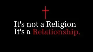 It's not about Religion it's about Relationship
