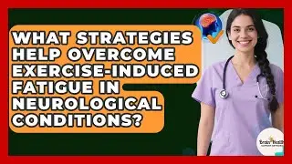 What Strategies Help Overcome Exercise-induced Fatigue In Neurological Conditions?