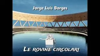 LE ROVINE CIRCOLARI. Racconto di Jorge Luis  Borges. Lettura di Luigi Loperfido.