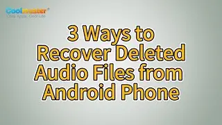 How to Recover Deleted Audio Files from Android Phone [3 Ways]