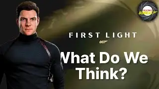 007 First Light - Our First Impressions & Analysis