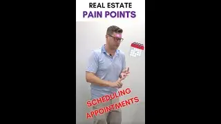 Real Estate Pain Points PART 7: Scheduling Appointments
