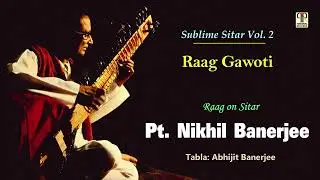 Pandit Nikhil Banerjee | Raag Gawoti | Sublime Sitar Vol. 2 | Hindusthani Classical Music on Sitar