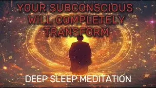 The Chosen One, Your Subconscious Is Completely Transforming Through Deep Sleep Meditation