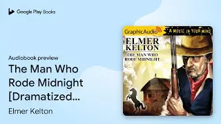 The Man Who Rode Midnight [Dramatized&hellip; by Elmer Kelton &middot; Audiobook preview
