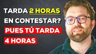 SI TARDA DOS HORAS EN CONTESTAR, TÚ TARDA CUATRO