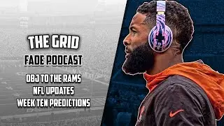 The Fade Podcast - Odell To Rams / NFL Updates / Week Ten Predictions