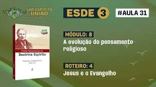 ESDE  3 - MODULO 8 - ROTEIRO 4 - Jesus e o evangelho (parte 1)