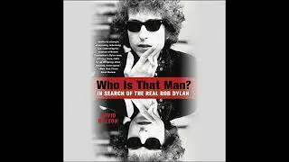 Who Is That Man?: In Search of the Real Bob Dylan by David Dalton | Full Audiobook