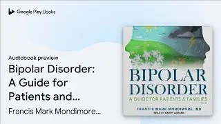 Bipolar Disorder: A Guide for Patients and&hellip; by Francis Mark Mondimore, MD &middot; Audiobook preview