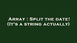 Array : Split the date! (It's a string actually)