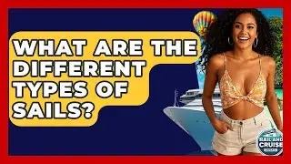 What Are The Different Types Of Sails? - The Rail and Cruise Experts