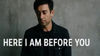 phil wickham _ Here I Am Before You