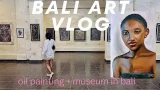 INSPIRED ART VLOG ✨ Art in Bali Museum, Taking an oil painting course