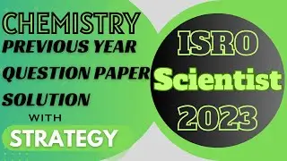 ISRO Scientist Previous Year paper DETAILED Solution with Strategy‖ Chemistry‖ ISRO Recruitment 2023