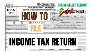 HOW TO FILE AN INCOME TAX RETURN FOR ONLINE SELLER | 1701A FORM