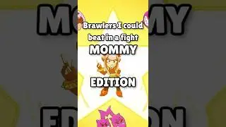Brawlers I could Beat in a Fight MOMMY EDITION #brawlstars