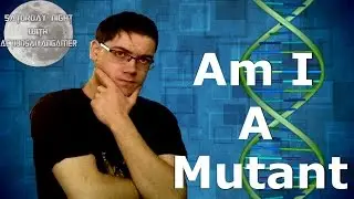 Saturday Night with ActionSaiyanGamer: Am I A Mutant??