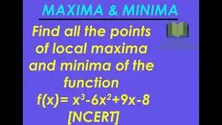 Class12-Maxima & Minima-RD Sharma-Pg18.12,Ex-1,Find the points local maxima and minima x^3-6x^2+9x-8
