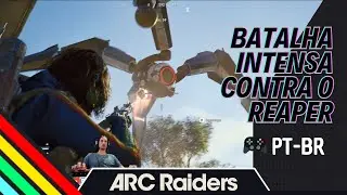 🎮 Batalha Intensa contra o ARC Reaper. | Gameplay PT-BR [ARC Raiders]