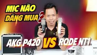 So S&aacute;nh AKG P420 v&agrave; RODE NT1 Gen 5 &ndash; Micro N&agrave;o Ngon Hơn Cho Studio?