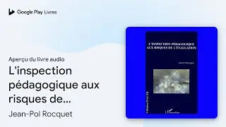 L'inspection p&eacute;dagogique aux risques de&hellip; de Jean-Pol Rocquet &middot; Extrait du livre&nbsp;audio