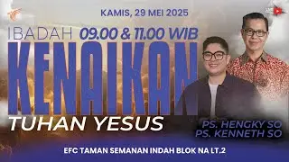 The Ascension of Jesus Christ | Ps. Hengky So & Ps. Kenneth So | EFC