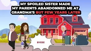 My spoiled sister made my parents abandonned me at grandma’s but few years later