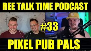 REE TALK TIME PODCAST #33 PIXEL PUB PALS
