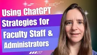 Using ChatGPT in the Workplace: Strategies for Faculty, Staff, and Administrators