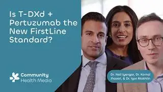 Is T-DXd + Pertuzumab the New FirstLine Standard? - Drs. Neil Iyengar, Komal Jhaveri, & Igor Makhlin
