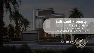 Gulf Land Property Developers Awarded Best Luxury Residential Development in Dubai, UAE