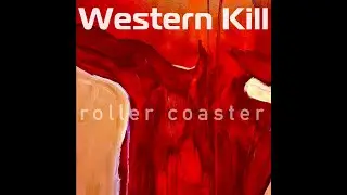 Western Kill - Roller Coaster Lyric video