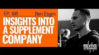 168: Ben Esgro - Insights into a Supplement Company