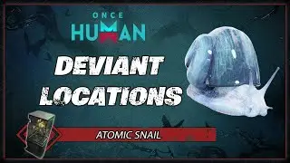 Atomic Snail Deviant Location | Once Human Gameplay Guide