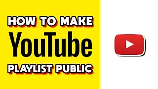 How to Make YouTube Playlist Public! (Quick & Easy)