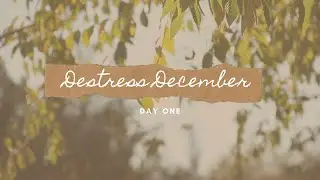 Destress December Challenge Day 1