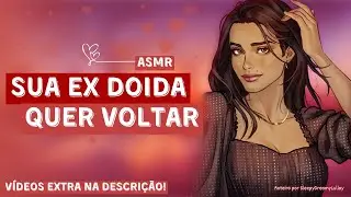 「ASMR」Sua ex quer você de volta, ela diz ter mudado, mas será que mudou?