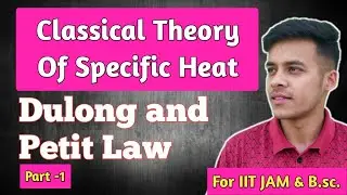 Solid State (LEC-28) (PART-1) Dulong & Petit law | classical theory of Heat capacity | specific heat