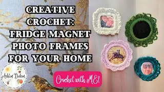 Crochet Magnet Photo Frames for the Fridge: Craft Along with Me