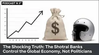 PODCAST N 3  The Shocking Truth Central Banks Control the Global Economy Not Politicians
