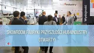 Showroom Fabryki Przyszłości hub4industry otwarty!