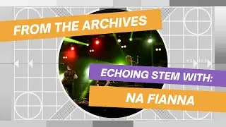 Na Fianna @ The Rose of Tralee | Echoing STEM