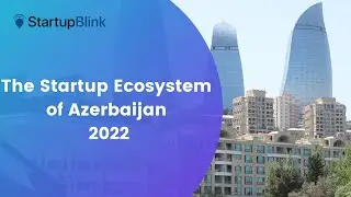 The Startup Ecosystem of Azerbaijan @StartupBlink Ecosystem Summit