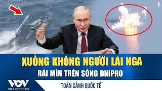 Toàn cảnh quốc tế sáng 19/1: Xuồng không người lái Nga rải mìn trên sông Dnipro | VOV