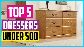 ✅Top 5 Best Dressers Under $500 2022 Reviews